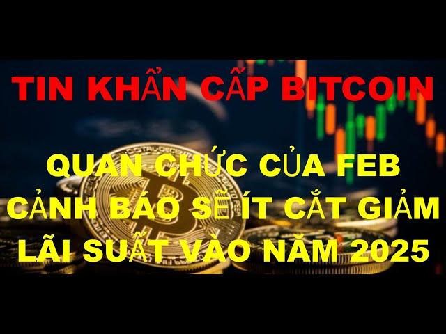 Tin Tức Khẩn Cấp Bitcoin , quan chức của Fed cảnh báo ​​sẽ có ít đợt cắt giảm lãi suất vào năm 2025