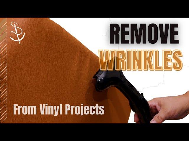 Removing Wrinkles from Vinyl Upholstery Projects