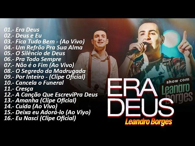 Leandro Borges so melhores Era Deus || ÁLBUM GOSPEL COMPLETO 2024 - Grandes Sucessos