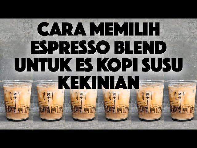 KALIAN WAJIB TAHU CARA MEMILIH ESPRESSO BLEND UNTUK ES KOPI SUSU KEKINIAN SUPAYA RASANYA MANTUL!