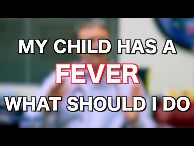 My Child Has a Fever What Should I Do? -Ask Your Pediatrician-