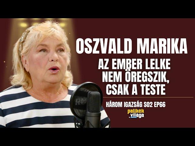 OSZVALD MARIKA: AZ EMBER LELKE NEM ÖREGSZIK, CSAK A TESTE / Három igazság / Palikék Világa by Manna