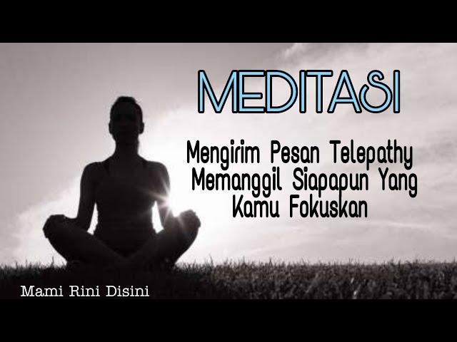 MEDITASI Mengirim Pesan Telepathy / Memanggil siapapun Orang Yang Kamu Fokuskan