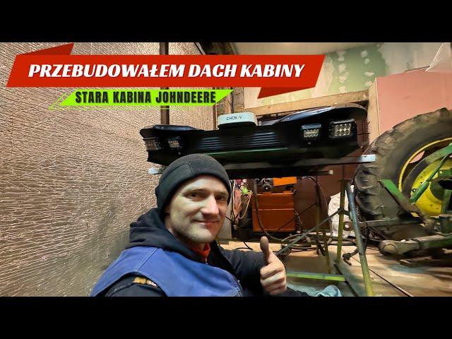 PRZEBUDOWAŁEM DACH STAREJ KABINY DO JOHN DEERE