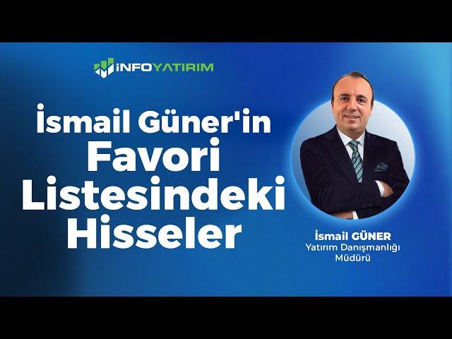 İsmail Güner'in Favori Listesindeki Hisseler | İnfo Yatırım