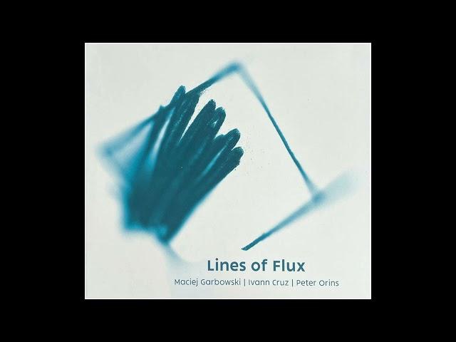 Maciej Garbowski | Ivann Cruz | Peter Orins – Lines of Flux – Opus XIII