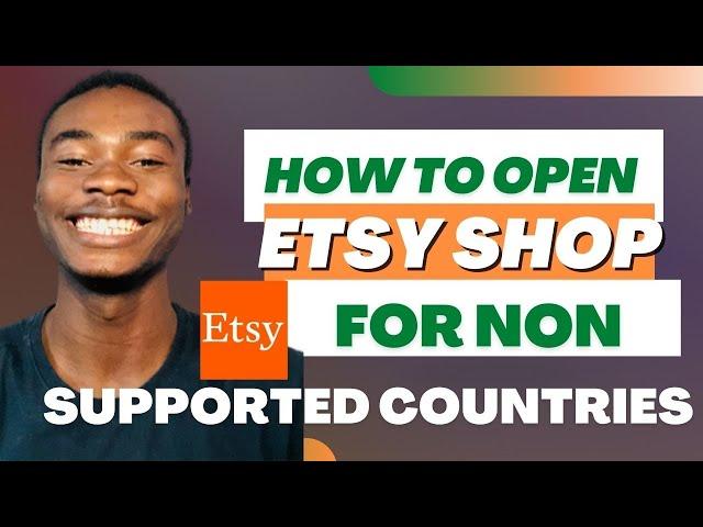 How To Open An Etsy Shop For Banned Countries in 2023 -Step By Step Guide