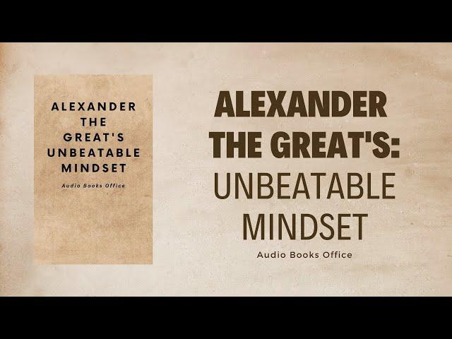 Alexander The Great's Unbeatable Mindset | Audiobook