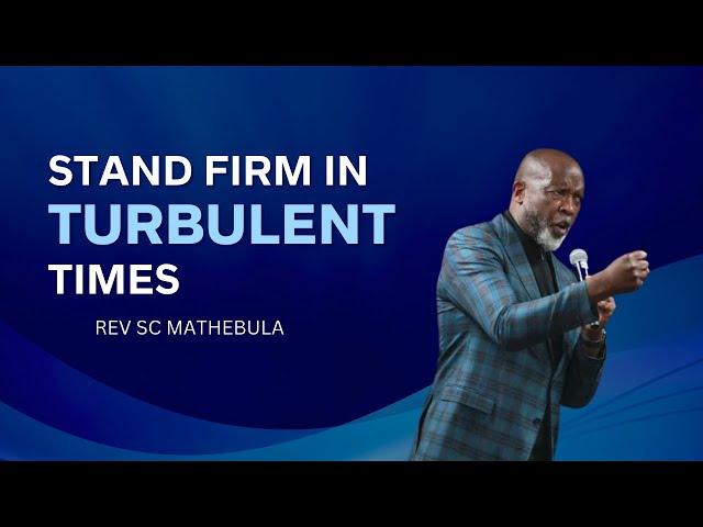 Stand firm in turbulent times - Rev SC Mathebula | Hope Restoration Ministries #hrm