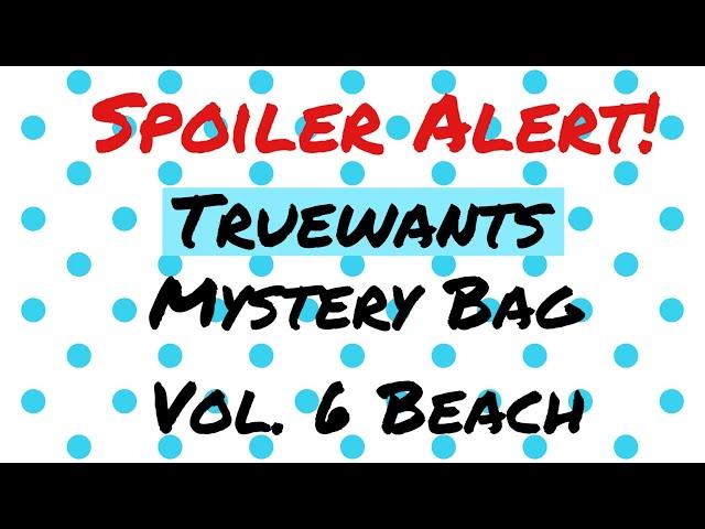 SPOILER ALERT!  Truewants/Improving Lifestyles | Mystery Bag Vol. 6, Beach Opening