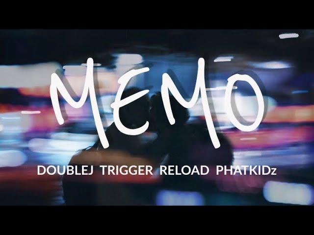 Memo | DoubleJ , Trigger , Reload , Phatkidz ( Lyrics )