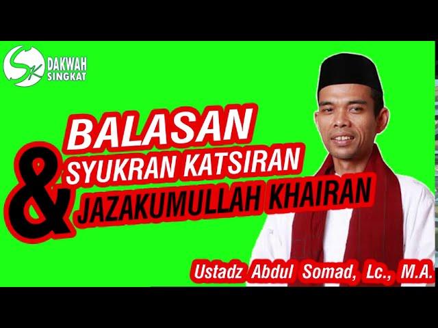 BALASAN SYUKRON DAN JAZAKALLAHU KHAIRAN - Ustadz Abdul Somad, Lc., M.A.