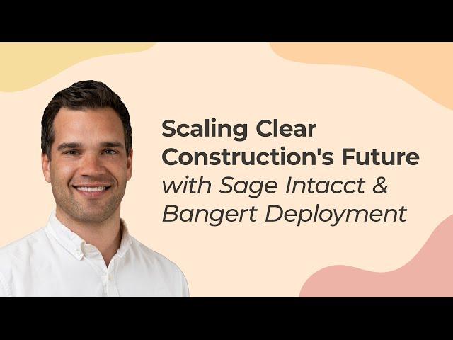 Clear Construction's Digital Transformation Journey with Sage Intacct Construction