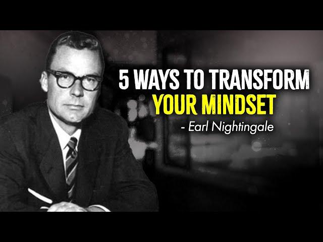 5 Ways to Transform Your Mindset - Earl Nightingal