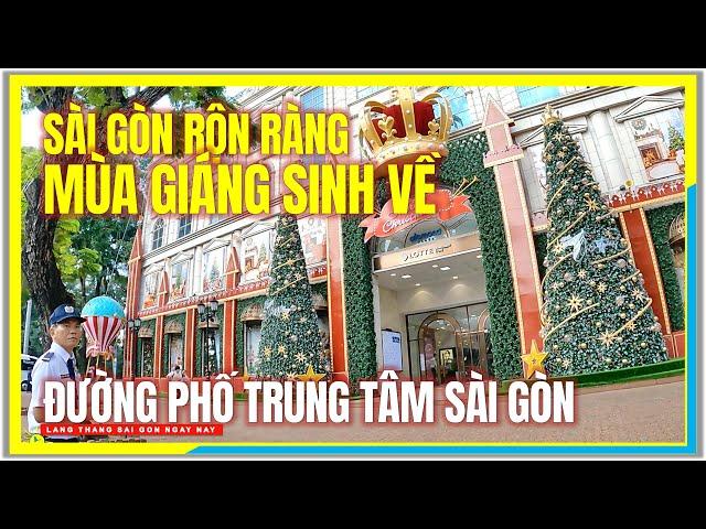 Sài Gòn RỘN RÀNG MÙA GIÁNG SINH VỀ | ĐƯỜNG PHỐ TRUNG TÂM SÀI GÒN | Cuộc Sống Sài Gòn Ngày Nay