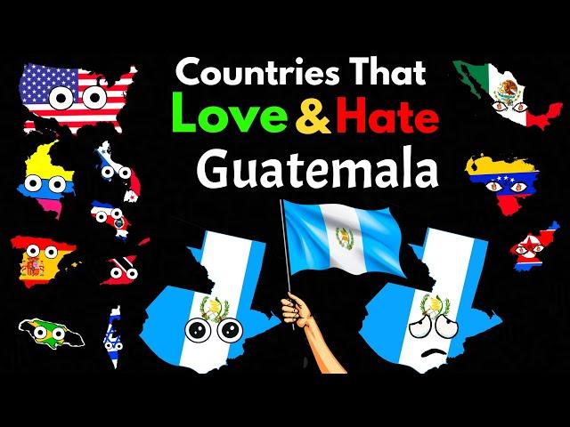 Countries That Love/Hate Guatemala