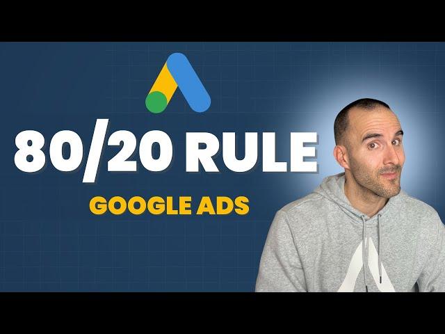 The 80/20 Rule for Google Ads (Spend a Lot Less?)