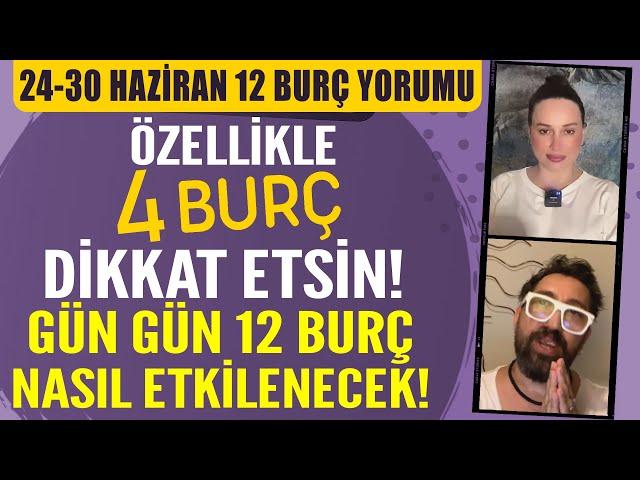 24-30 HAZİRAN 12 BURÇ YORUMU! ÖZELLİKLE 4 BURÇ DİKKAT ETSİN! GÜN GÜN 12 BURÇ NASIL ETKİLENECEK!