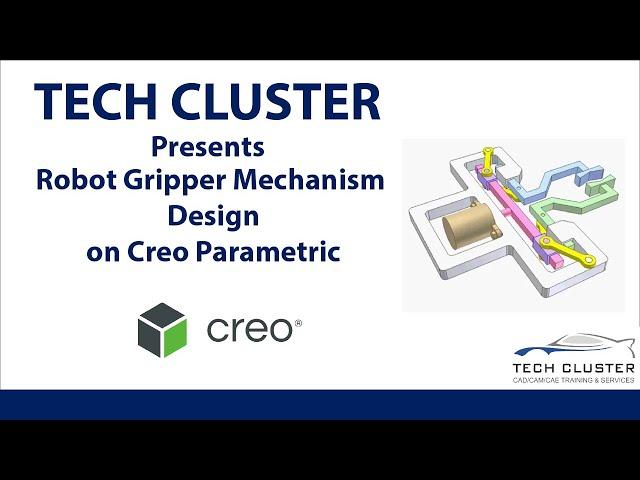 TECH CLUSTER Presents Robot Gripper Mechanism Design on Creo Parametric !!