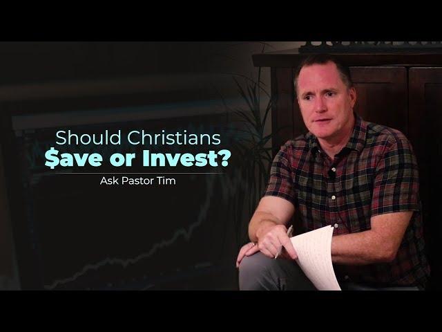 Should Christians Save or Invest? - Ask Pastor Tim