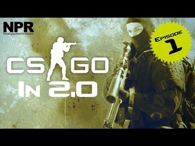 CS:GO In 2.0 - Episode 1