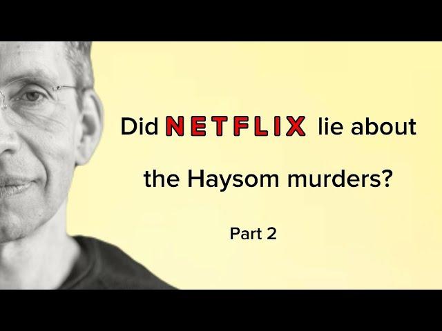 Did Netflix lie about the Haysom murders? Part 2