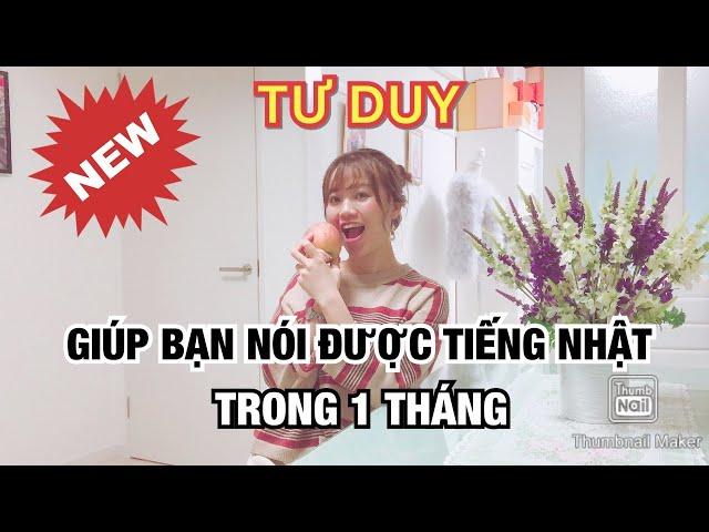 TƯ DUY GIÚP BẠN NÓI ĐƯỢC TIẾNG NHẬT TRONG 1 THÁNG