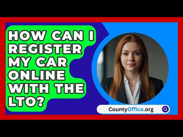 How Can I Register My Car Online with the LTO? | CountyOffice.org