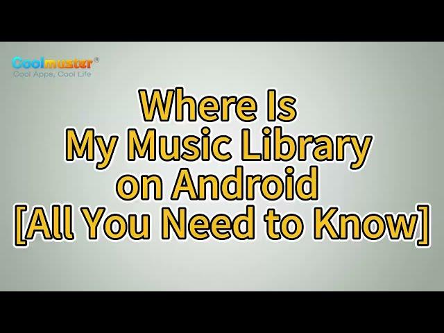 Where Is My Music Library on Android [All You Need to Know]