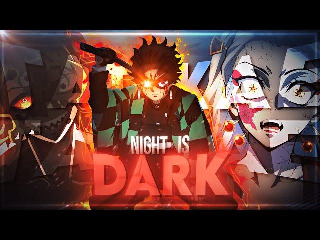 DEMON SLAYER  - "NIGHT IS DARK"   [Edit/AMV]  4K!