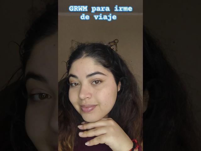 GRWM para irme de viaje.                         #maquillaje #grwm #GRWM #arreglateconmigo