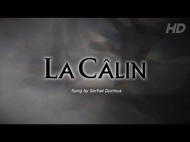 La Câlin - Serhat Durmus (Lyrics)