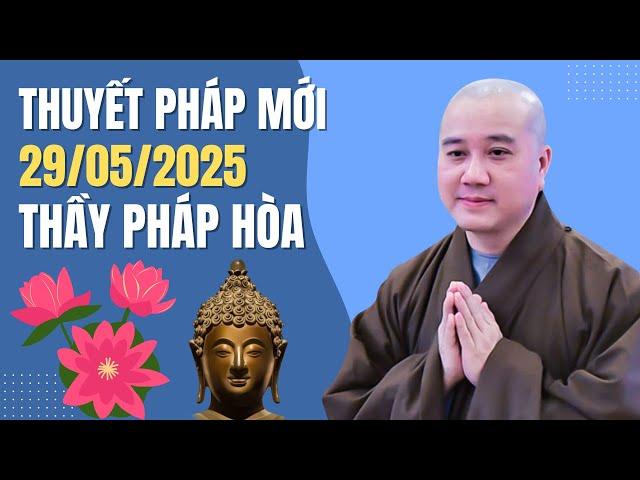 Thuyết Pháp Mới "Nghe 30 Phút Giảm Nghiệp" 29/05/2025 | Thầy Thích Pháp Hòa - Tu Viện Trúc Lâm