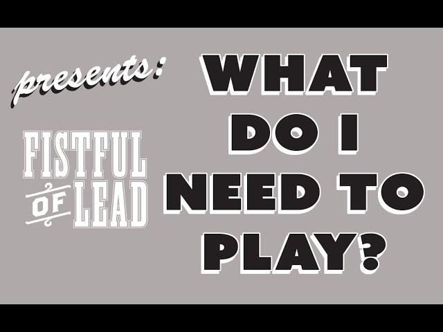 What Do I Need to Play Fistful of Lead by Wiley Games