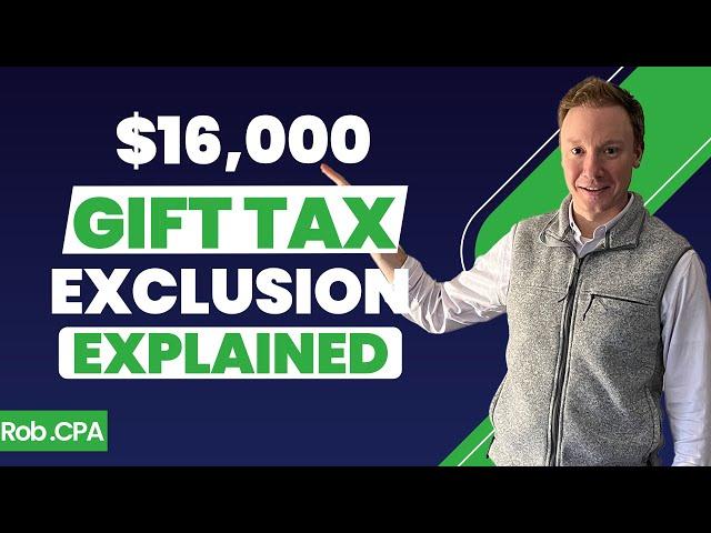 $16,000 Annual Gift Tax Exclusion: Here's What You Need to Know | Rob.CPA