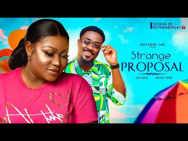 STRANGE PROPOSAL. RUTH KADIRI  TOOSWEET ANANN  EBERE OKAFOR