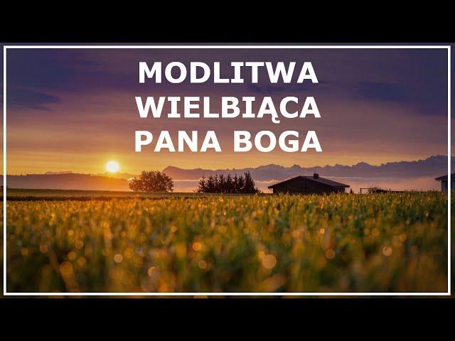 MODLITWA WIELBIĄCA PANA BOGA | Modlitwa dziękczynna do Boga Ojca Wszechmogącego