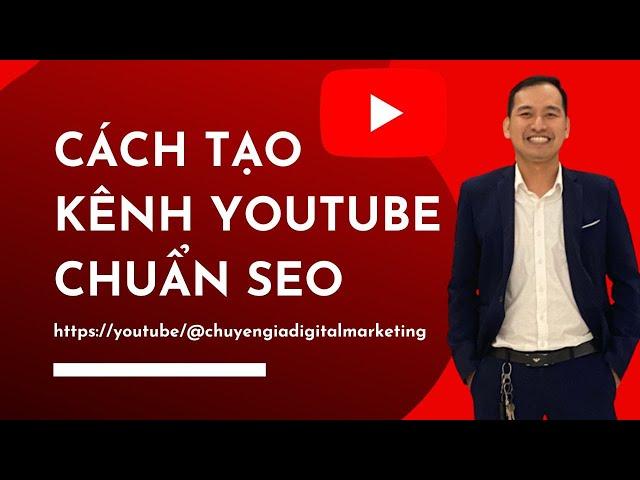 Cách Tạo Kênh Youtube Kiếm Tiền | Hướng Dẫn Tạo Kênh Youtube Chuẩn SEO Mới 2023