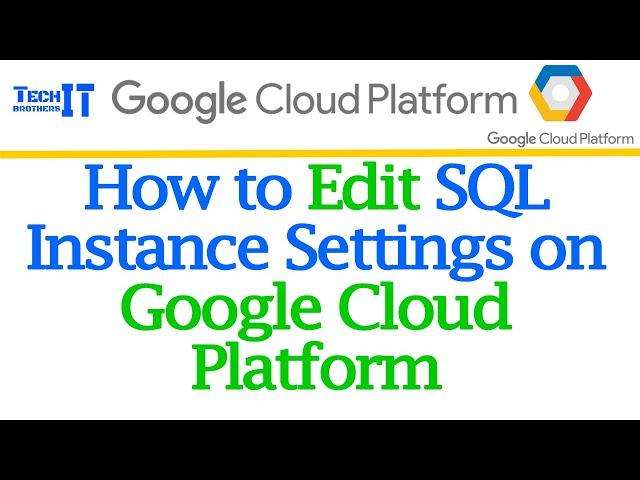 How to Edit SQL Instance Settings on GCP | Does Restart Required if You Edit SQL Instances on GCP