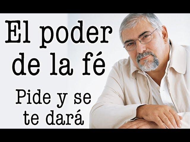 Jorge Bucay  El PODER  de la FE , Pide y se te dará