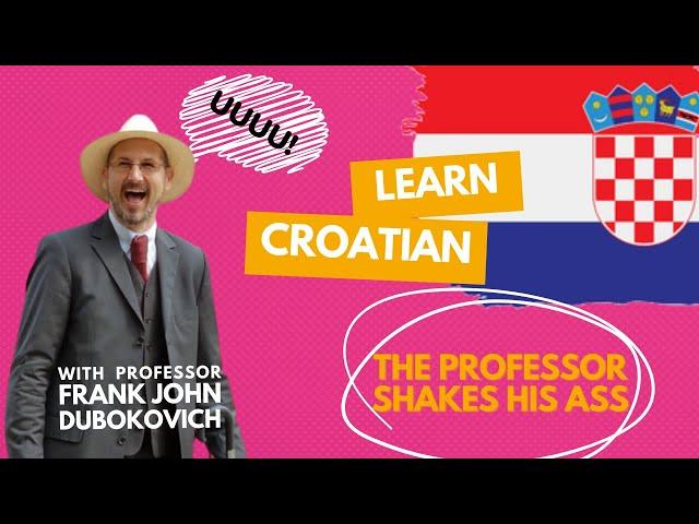 Learning Croatian: The Professor Shakes His Ass