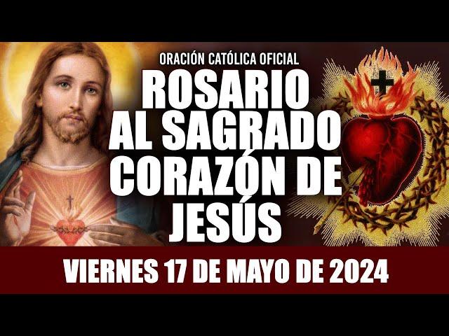 ROSARIO AL SAGRADO CORAZÓN DE HOY VIERNES 17 DE MAYO DE 2024 ((SAGRADO CORAZÓN DE JESÚS))