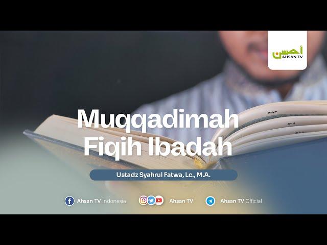 Ustadz Syahrul Fatwa, Lc., M.A. | Muqoddimah Fiqh Ibadah