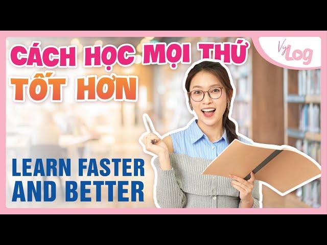 Cách để Học Mọi Thứ Nhanh Hơn và Tốt Hơn | VyLog Khánh Vy