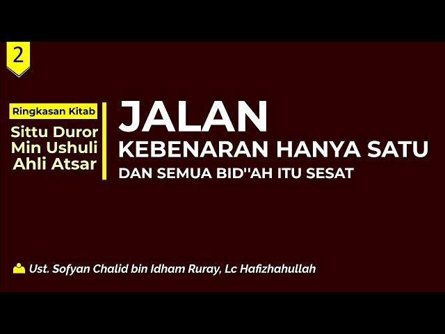 Jalan Kebenaran Hanya satu dan Semua Bid'ah Itu Sesat - Ustadz Sofyan Chalid bin Idham Ruray, Lc