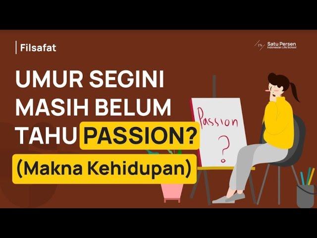 Bingung dengan Passion dan Makna Hidup (Apa Tujuan Hidup Saya?)