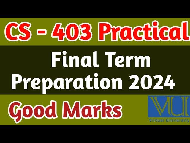 CS - 403 Practical Final Term Preparation 2024 | Vu Final Term Preparation | cs403P final term file