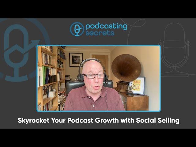 Skyrocket Your Podcast Growth with Social Selling