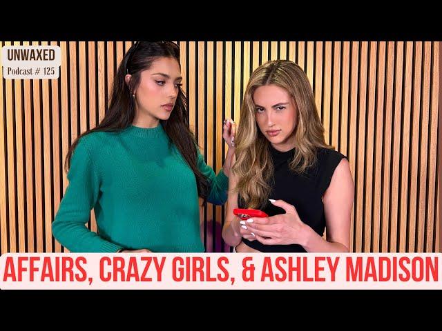 Affairs, Crazy Girls, & Ashley Madison | Ep. 125 | Unwaxed Podcast