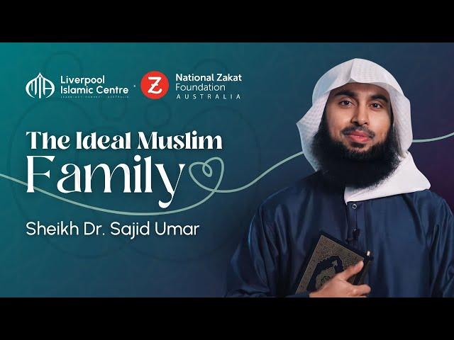 The Ideal Muslim Family | Sheikh Dr. Sajid Umar